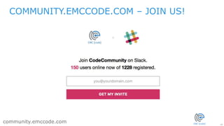 10
community.emccode.com
COMMUNITY.EMCCODE.COM – JOIN US!
 