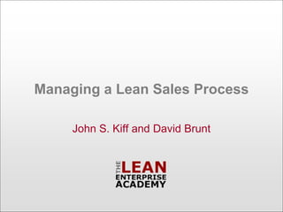 Managing a Lean Sales Process
John S. Kiff and David Brunt
 