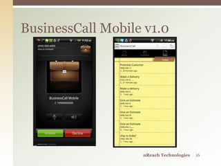 BusinessCall Mobile v1.0
uReach Technologies 16
 