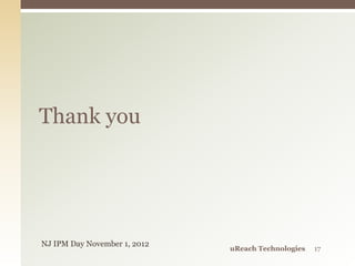 Thank you
uReach Technologies 17
NJ IPM Day November 1, 2012
 