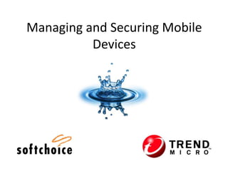 Managing and Securing Mobile
          Devices
 