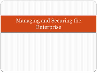 Managing and Securing the
       Enterprise
 