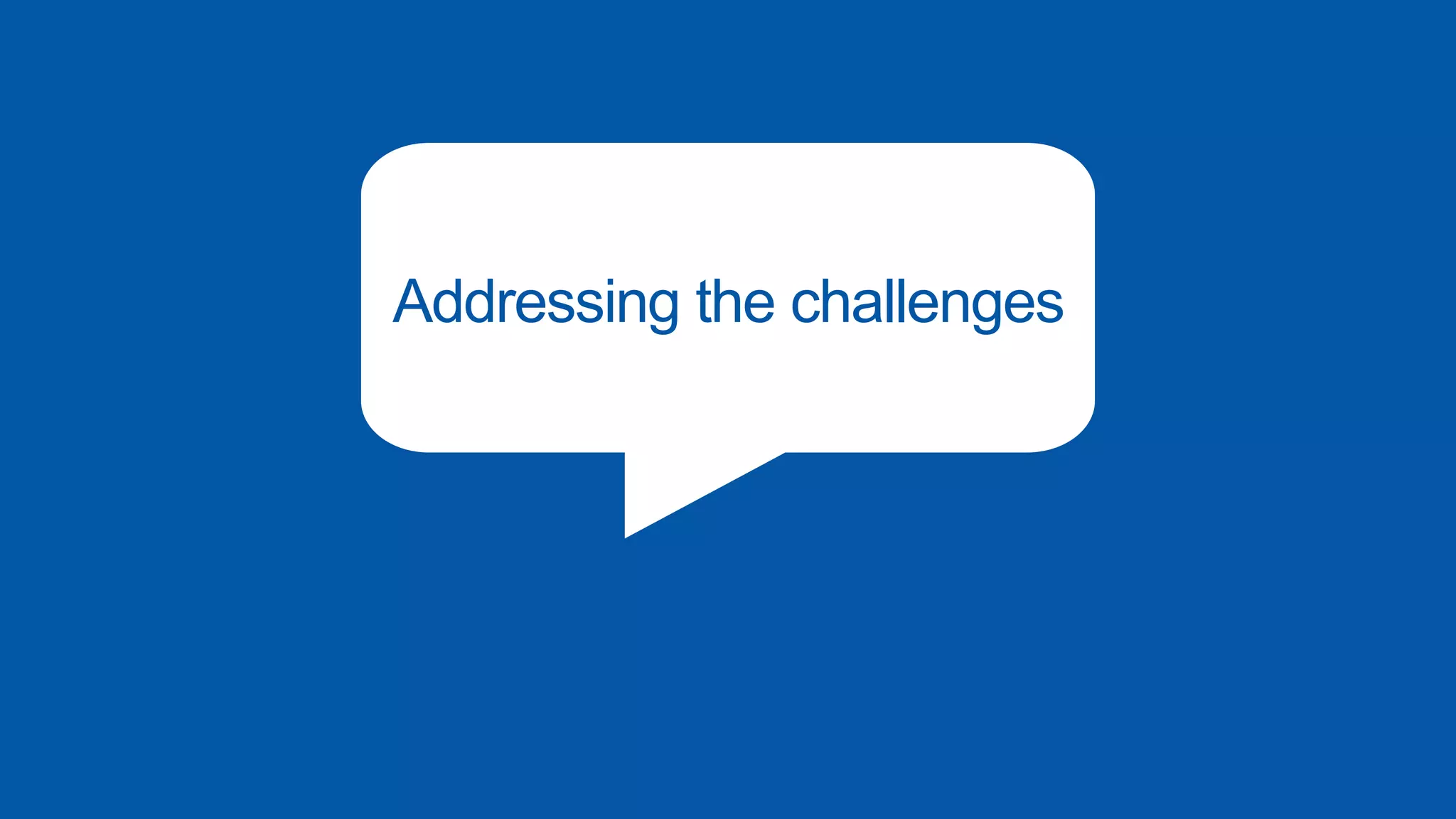 Addressing the challenges
 