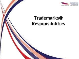 Trademarks@
Responsibilities
 