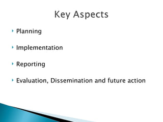    Planning

   Implementation

   Reporting

   Evaluation, Dissemination and future action
 
