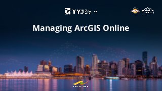 Managing ArcGIS Online
 