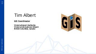 FME
User
Conference
20
22
Tim Albert
GIS Coordinator
Victoria Airport Authority
Victoria International Airport
British Col...