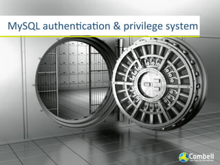 MySQL	
  authenacaaon	
  &	
  privilege	
  system
 