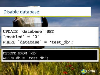 Disable	
  database


UPDATE `database` SET
`enabled` = '0'
WHERE `database` = ‘test_db’;

DELETE FROM `db`
WHERE db = 'test_db’;
 