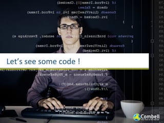 Let’s	
  see	
  some	
  code	
  !
 