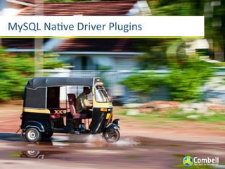 MySQL	
  Naave	
  Driver	
  Plugins
 