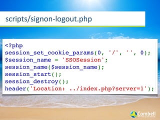 scripts/signon-­‐logout.php


<?php
session_set_cookie_params(0, '/', '', 0);
$session_name = 'SSOSession';
session_name($session_name);
session_start();
session_destroy();
header('Location: ../index.php?server=1');
 