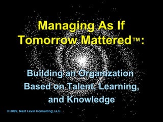 Managing As If  Tomorrow Mattered ™ :  ,[object Object],[object Object],[object Object],[object Object]