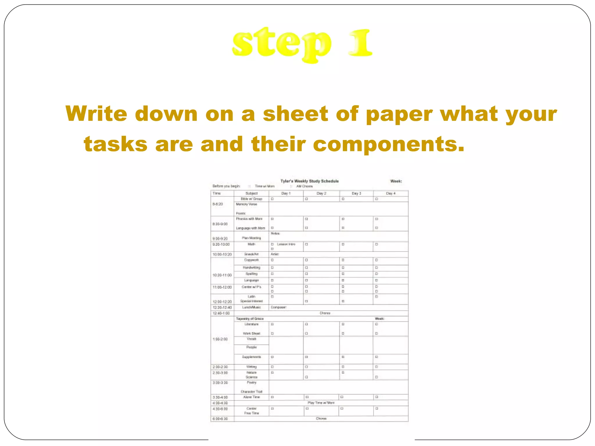 Write down on a sheet of paper what your tasks are and their components.