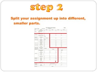 Split your assignment up into different, smaller parts.
