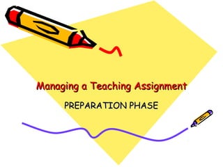 Managing a Teaching Assignment
     PREPARATION PHASE
 