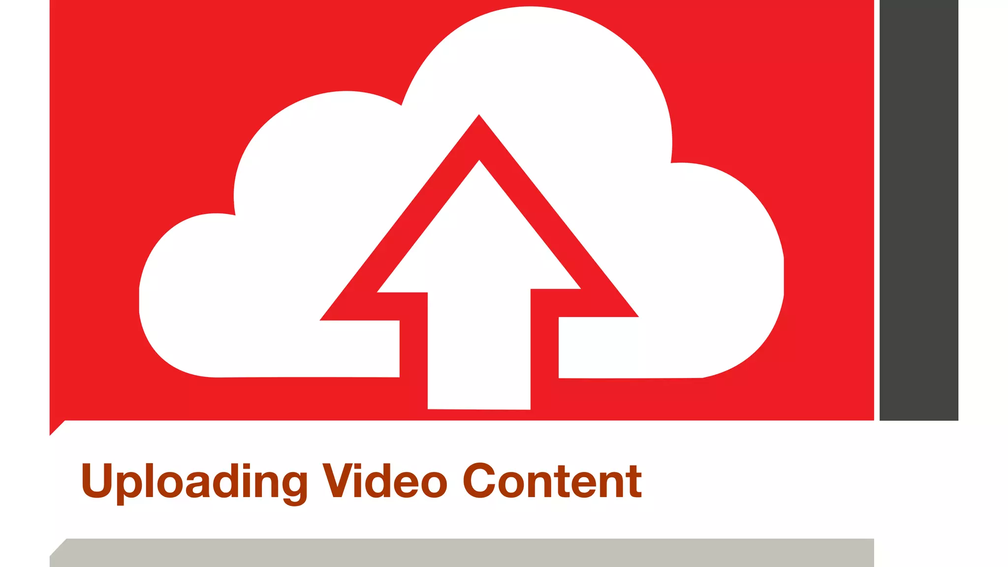 Uploading Video Content
 