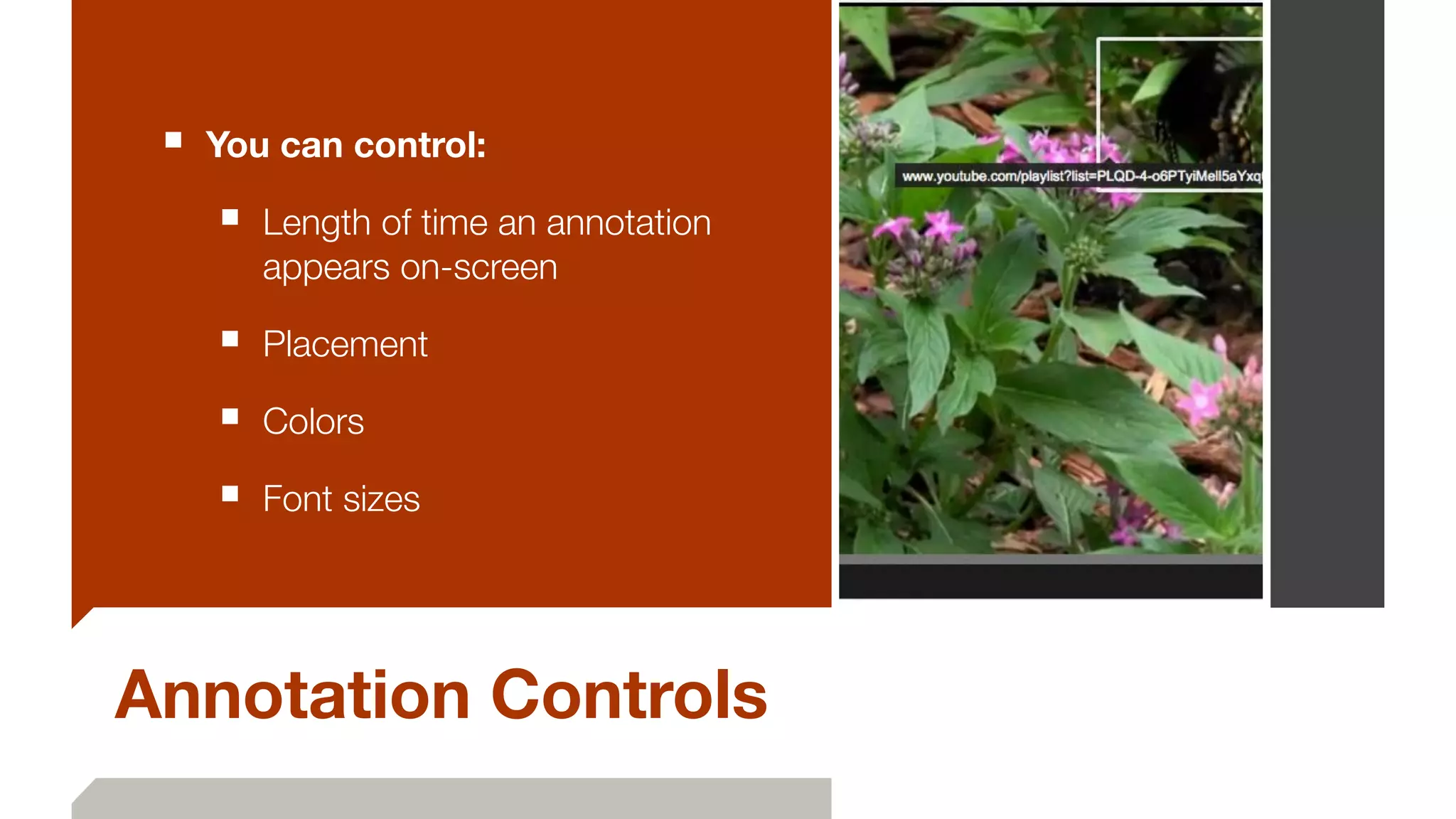 Annotation Controls
■ You can control:
■ Length of time an annotation
appears on-screen
■ Placement
■ Colors
■ Font sizes
 