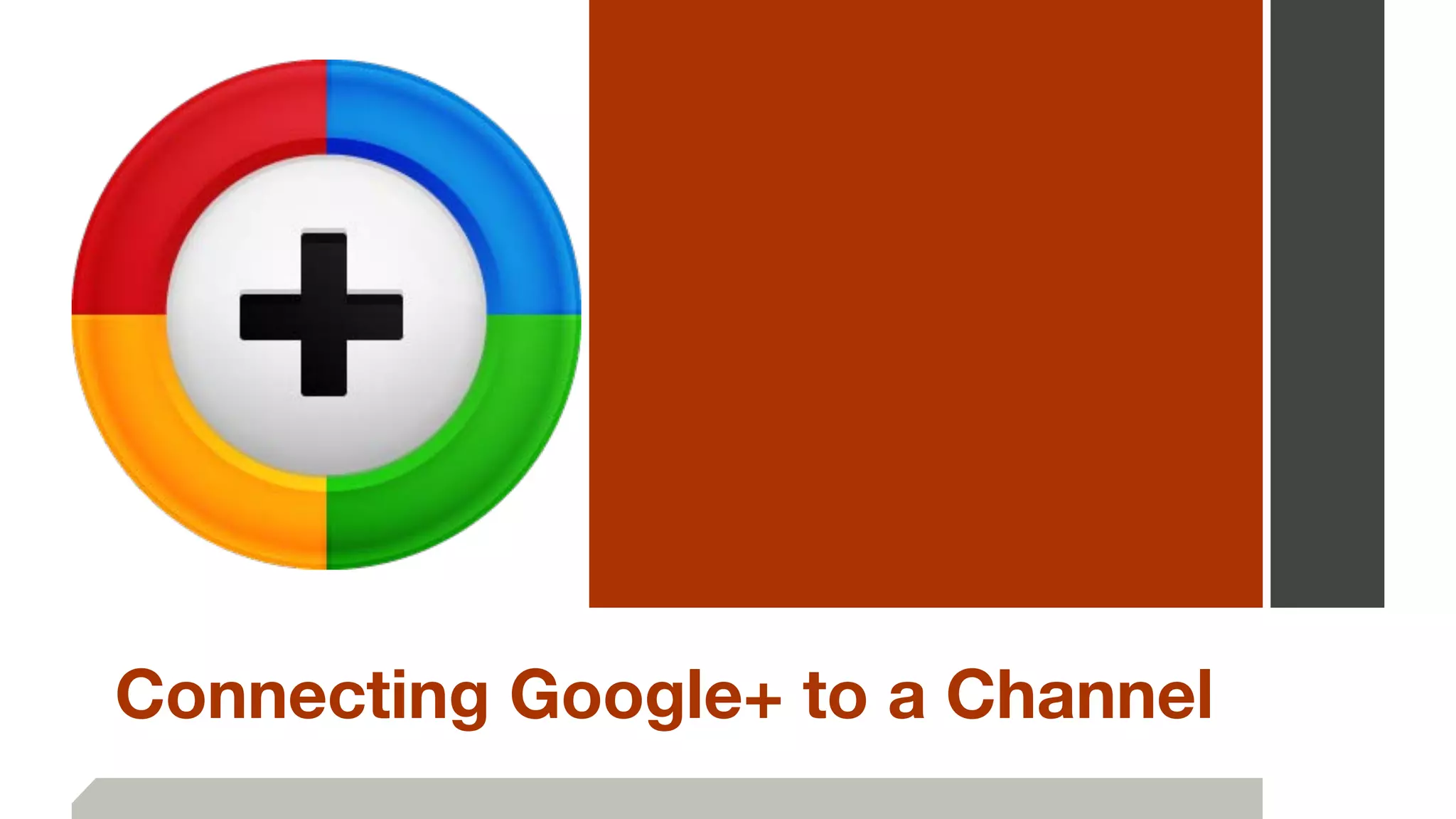 Connecting Google+ to a Channel
 