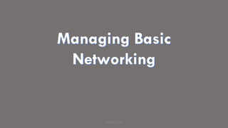 Managing Basic
Networking
PRINCE BAJAJ 1
 