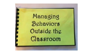 Managing behavior outside the classroom