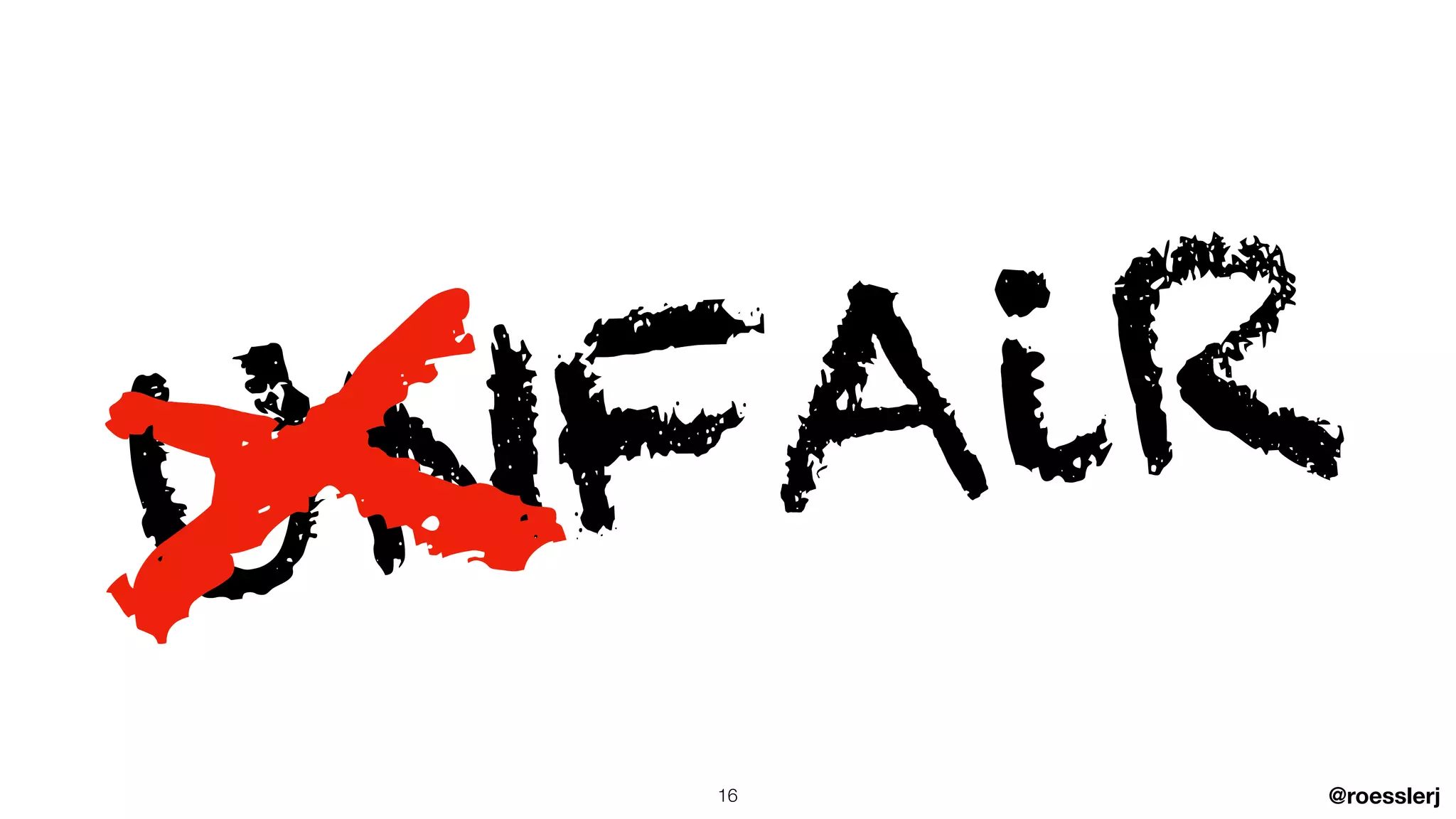 @roesslerj
UNFAiR
X
16
 