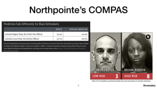 @roesslerj
https://www.propublica.org/article/machine-bias-risk-assessments-in-criminal-sentencing
Northpointe’s COMPAS
5
 