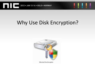 Why Use Disk Encryption?
 