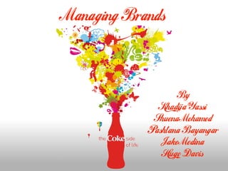 Managing Brands



                   By
              Khadija Yassi
             Shuena Mohamed
            Pashtana Bayangar
               Jake Medina
               Hugo Davis
 