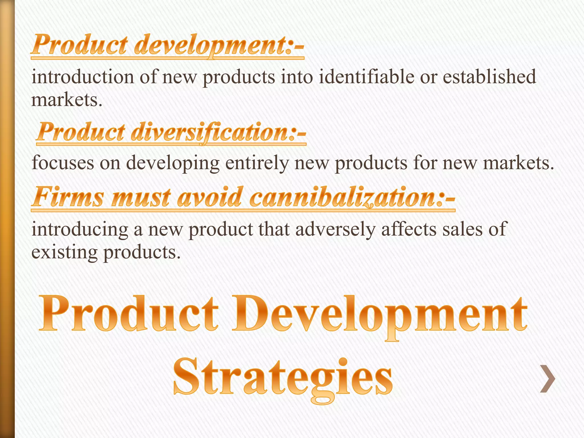 introduction of new products into identifiable or established
markets.

focuses on developing entirely new products for new markets.
introducing a new product that adversely affects sales of
existing products.

 