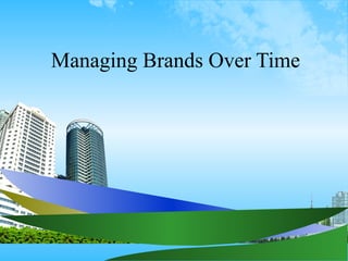 Managing Brands Over Time
 