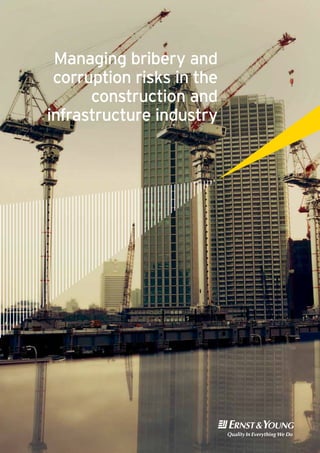 Managing bribery and
corruption risks in the
construction and
infrastructure industry
 