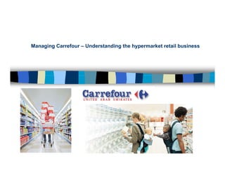 Managing Carrefour – Understanding the hypermarket retail business
 