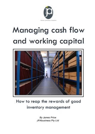 Managing cash flow
and working capital
How to reap the rewards of good
inventory management
 