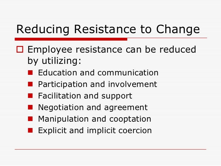 reducing resistance to change in oragnization How organizations manage resistance to change any change in organization is followed by a kind of resistance from in order to reduce resistance to change. reducing resistance to change in oragnization How organizations manage resistance to change any change in organization is followed by a kind of resistance from in order to reduce resistance to change.