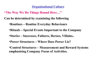 <ul><li>Organisational Culture </li></ul><ul><li>“ The Way We Do Things Round Here…” </li></ul><ul><li>Can be determined b...