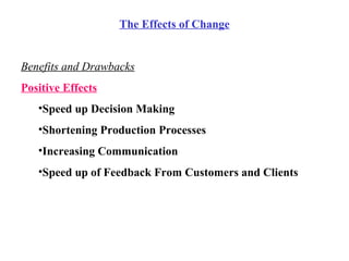 <ul><li>The Effects of Change </li></ul><ul><li>Benefits and Drawbacks </li></ul><ul><li>Positive Effects </li></ul><ul><u...