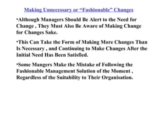 <ul><li>Making Unnecessary or “Fashionable” Changes </li></ul><ul><ul><li>Although Managers Should Be Alert to the Need fo...