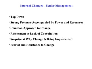<ul><li>Internal Changes – Senior Management </li></ul><ul><ul><li>Top Down </li></ul></ul><ul><ul><li>Strong Pressure Acc...