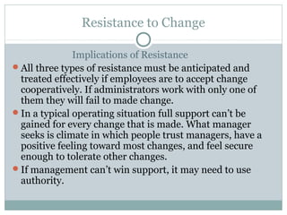 Resistance to Change

              Implications of Resistance
All three types of resistance must be anticipated and
 tre...
