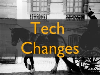 Tech
Changes
 
