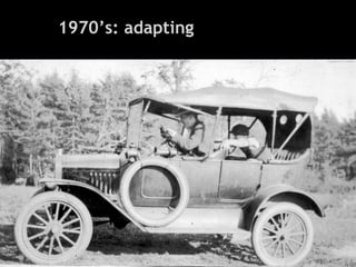 1970’s: adapting
 