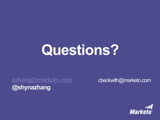 Questions? 
szhang@marketo.com 
@shynazhang 
cbeckwith@marketo.com 

