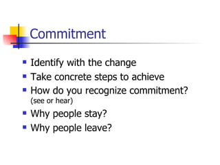 Commitment <ul><li>Identify with the change  </li></ul><ul><li>Take concrete steps to achieve </li></ul><ul><li>How do you...
