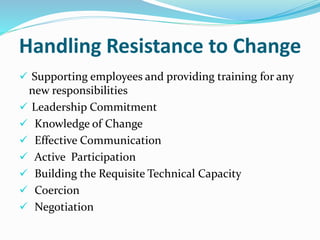 Handling Resistance to Change
 Supporting employees and providing training for any
new responsibilities
 Leadership Comm...