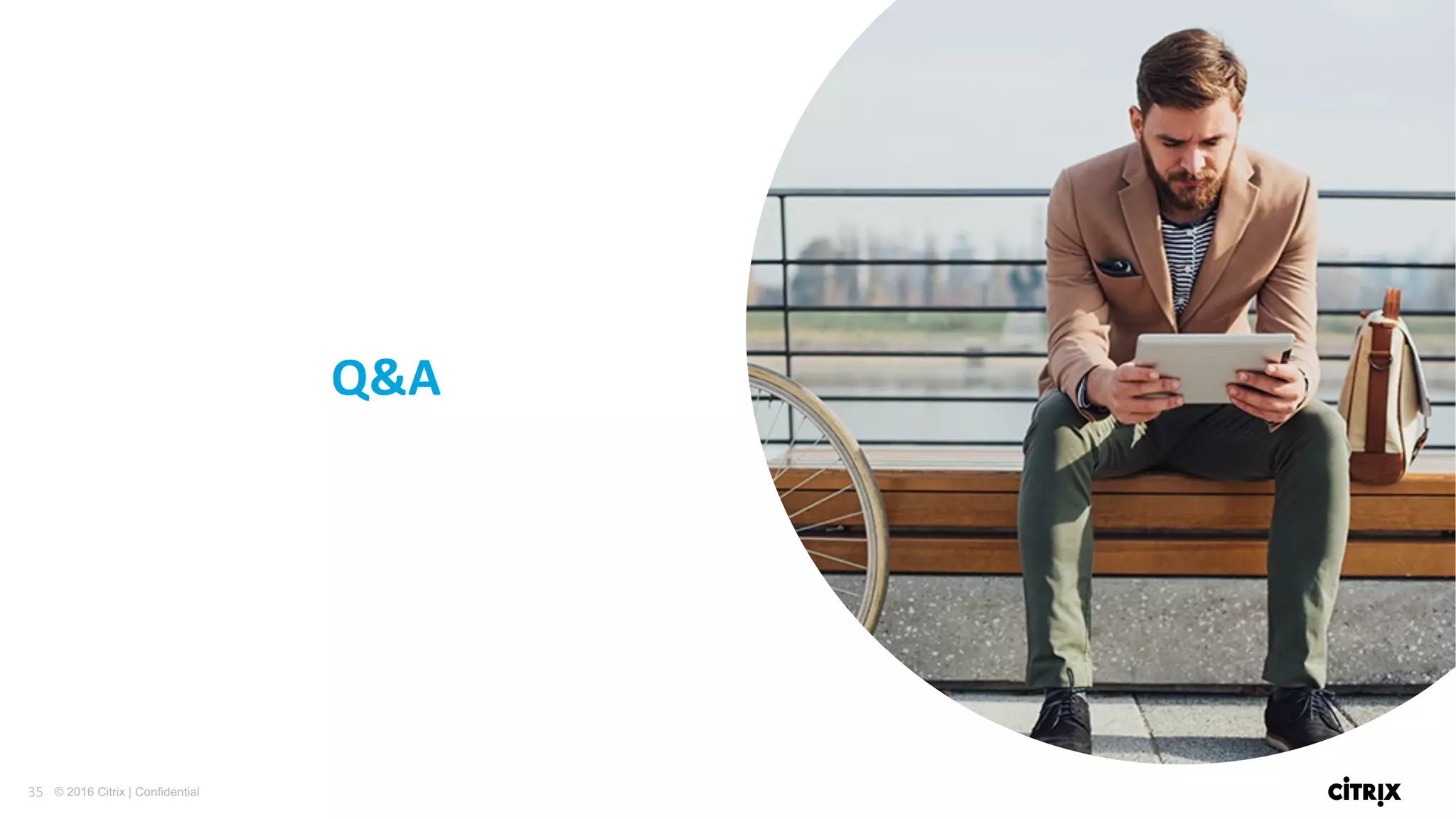 35 © 2016 Citrix | Confidential
Q&A
 
