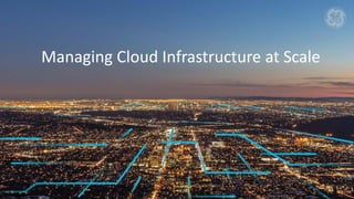 Managing Cloud Infrastructure at Scale
 