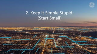 2. Keep It Simple Stupid.
(Start Small)
 
