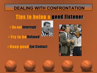 Tips to being a  good listener   Keep good   Eye Contact Try to be   Relaxed Do not  Interrupt 