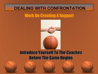 Introduce Yourself To The Coaches Before The Game Begins Work On Creating A Rapport 